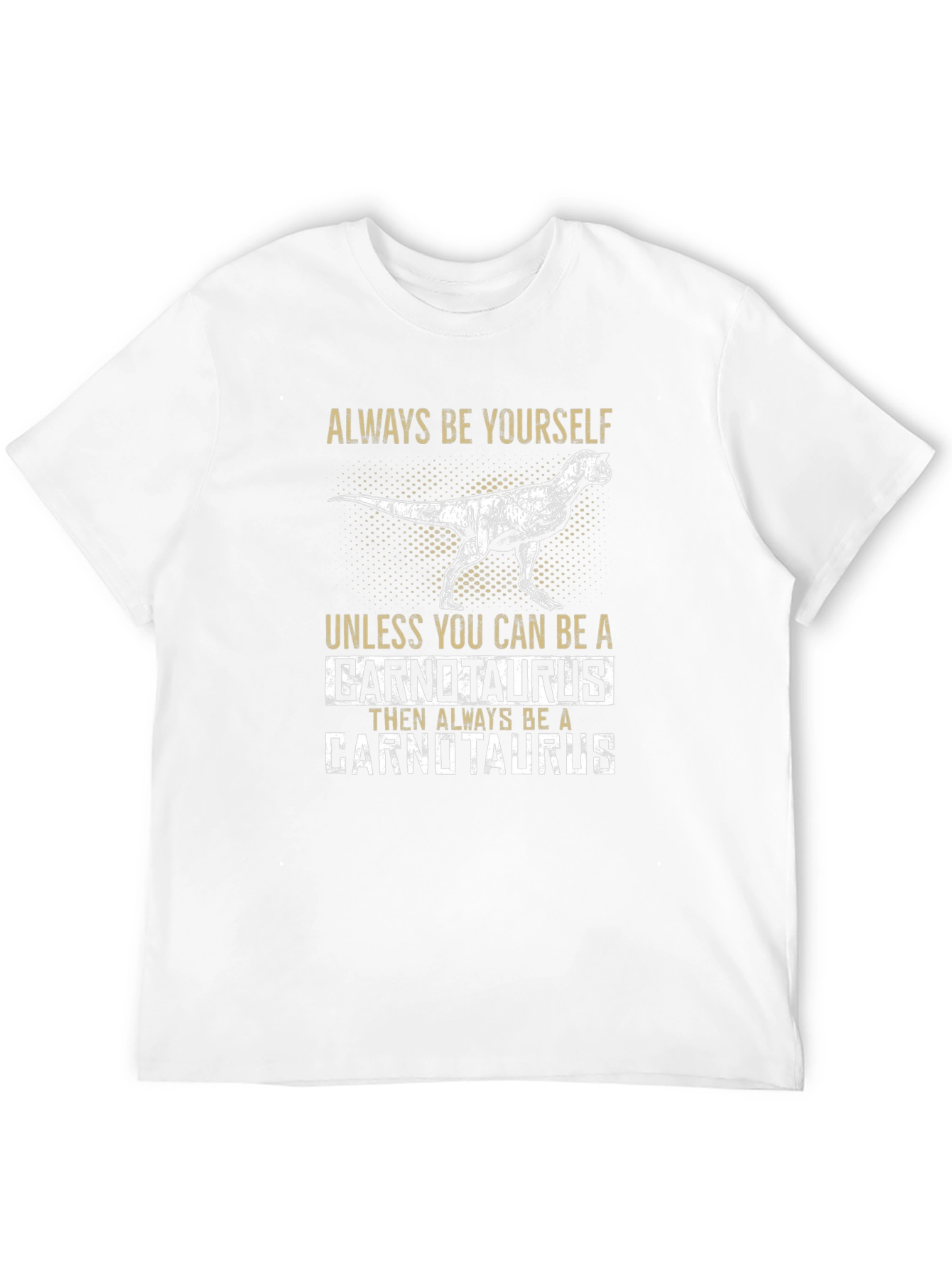 Carnotaurus T-Shirt - Always Be Yourself Dinosaur Tee