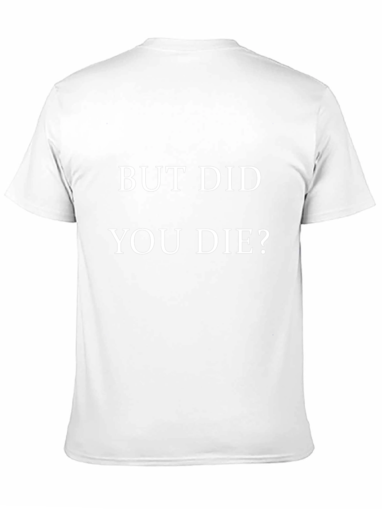 But Did You Die? Graphic Tee