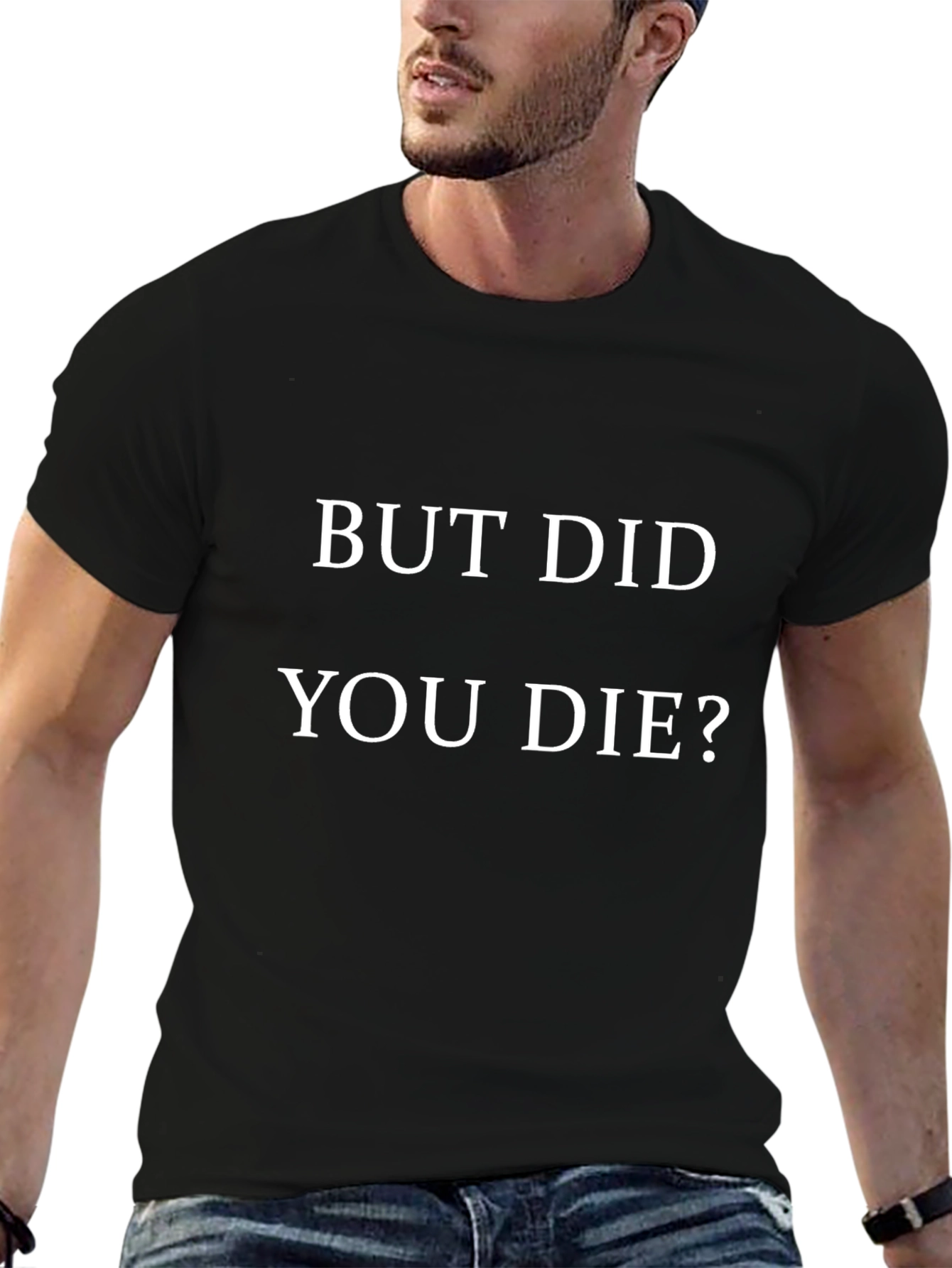 But Did You Die? Graphic Tee