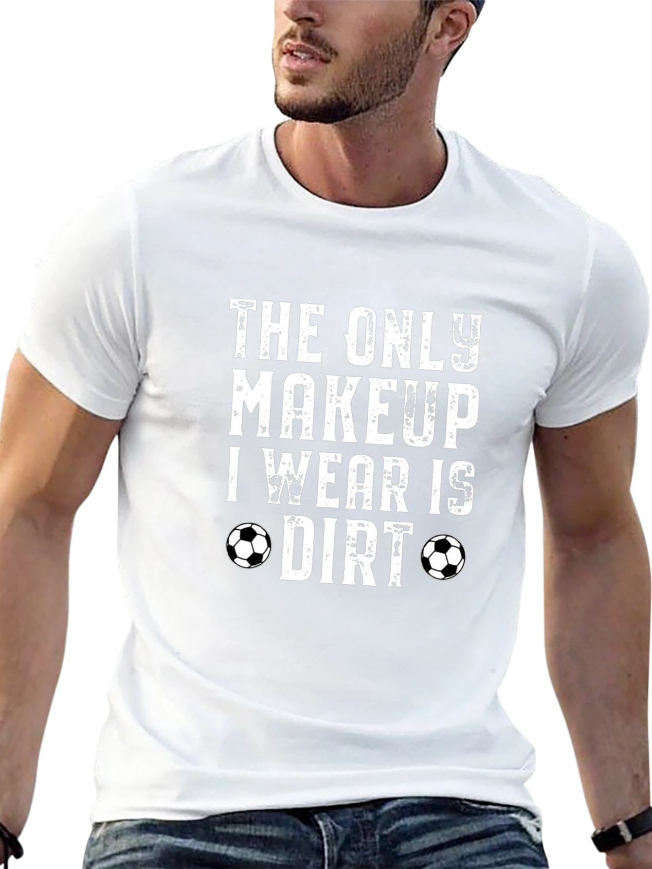 The Only Makeup I Wear is Dirt T-Shirt