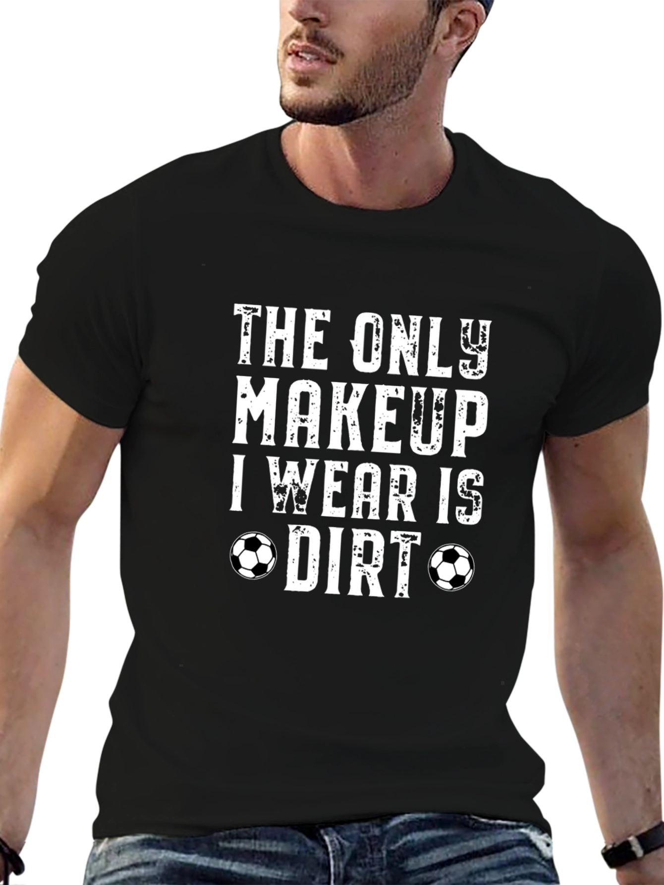 The Only Makeup I Wear is Dirt T-Shirt