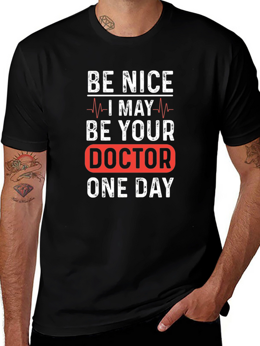 Be Nice I May Be Your Doctor Funny T-Shirt