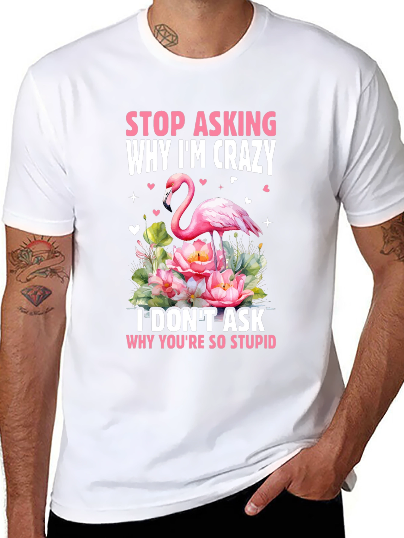 Stop Asking Why Im Crazy Flamingo T-Shirt