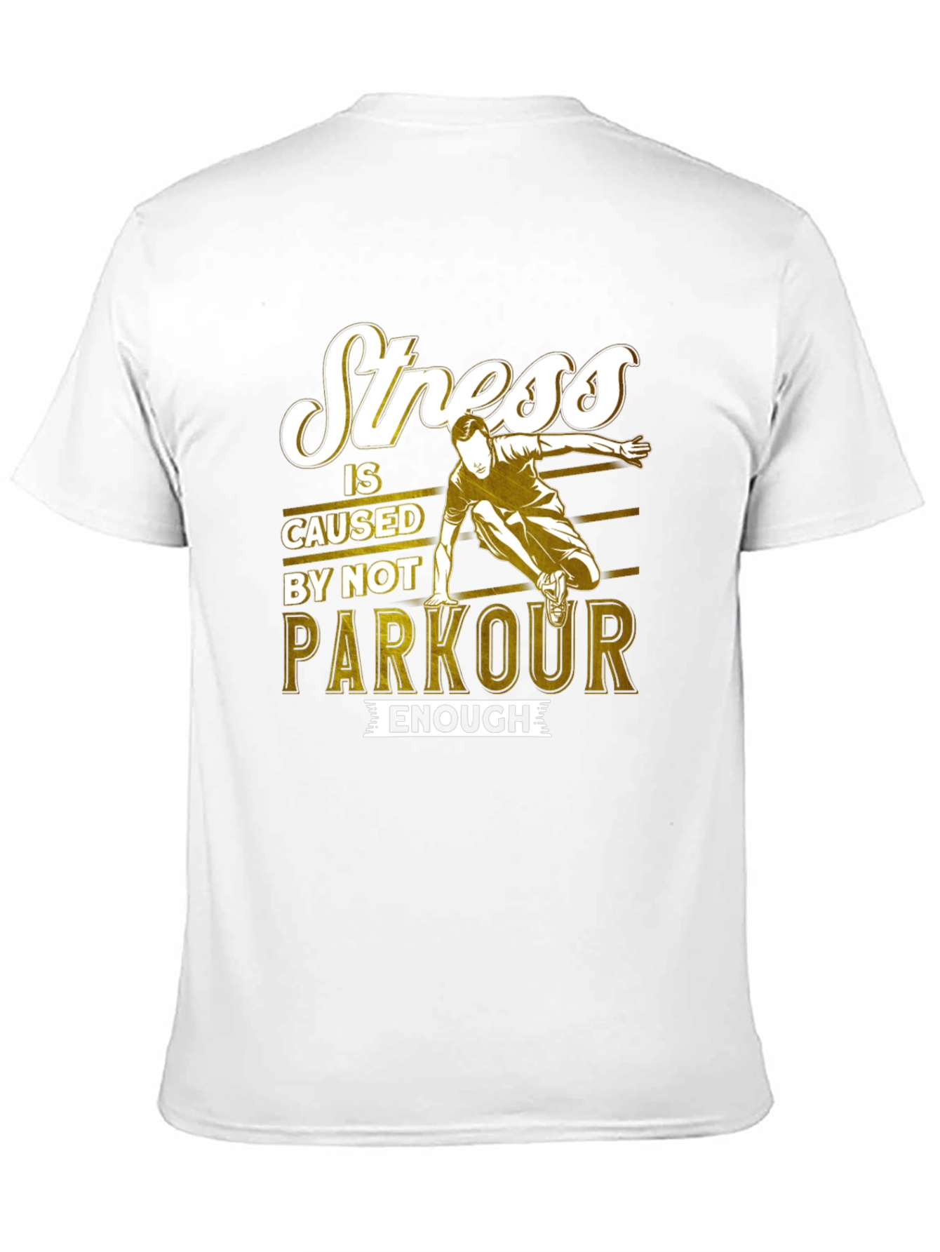 Stress is Caused by Not Parkour Enough T-Shirt