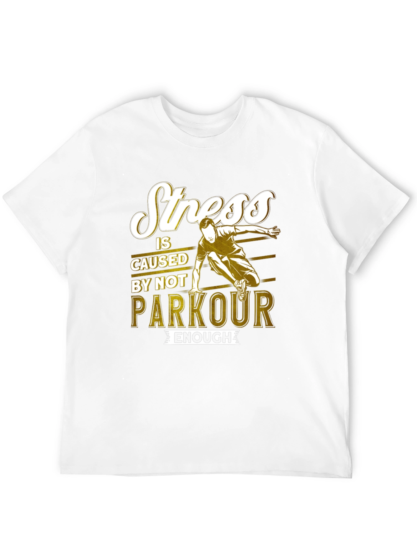 Stress is Caused by Not Parkour Enough T-Shirt