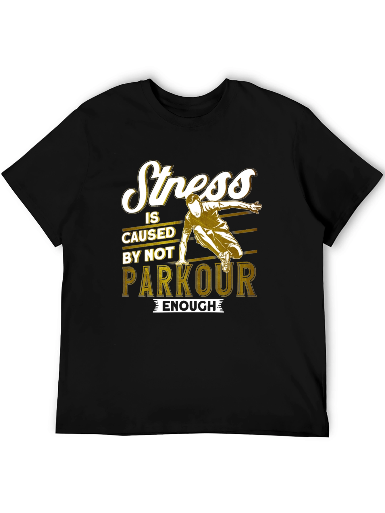 Stress is Caused by Not Parkour Enough T-Shirt