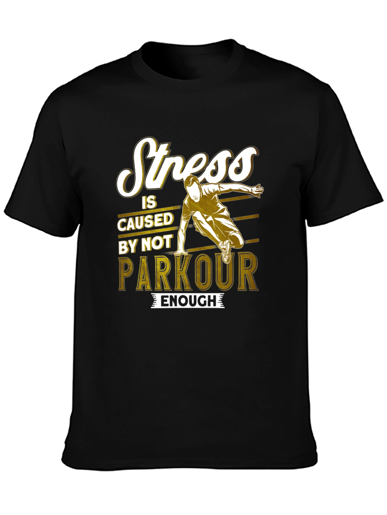 Stress is Caused by Not Parkour Enough T-Shirt