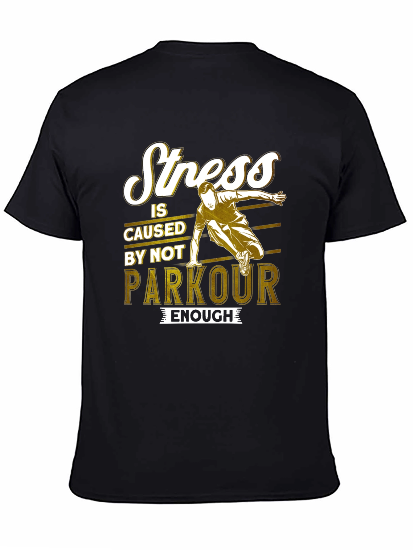 Stress is Caused by Not Parkour Enough T-Shirt