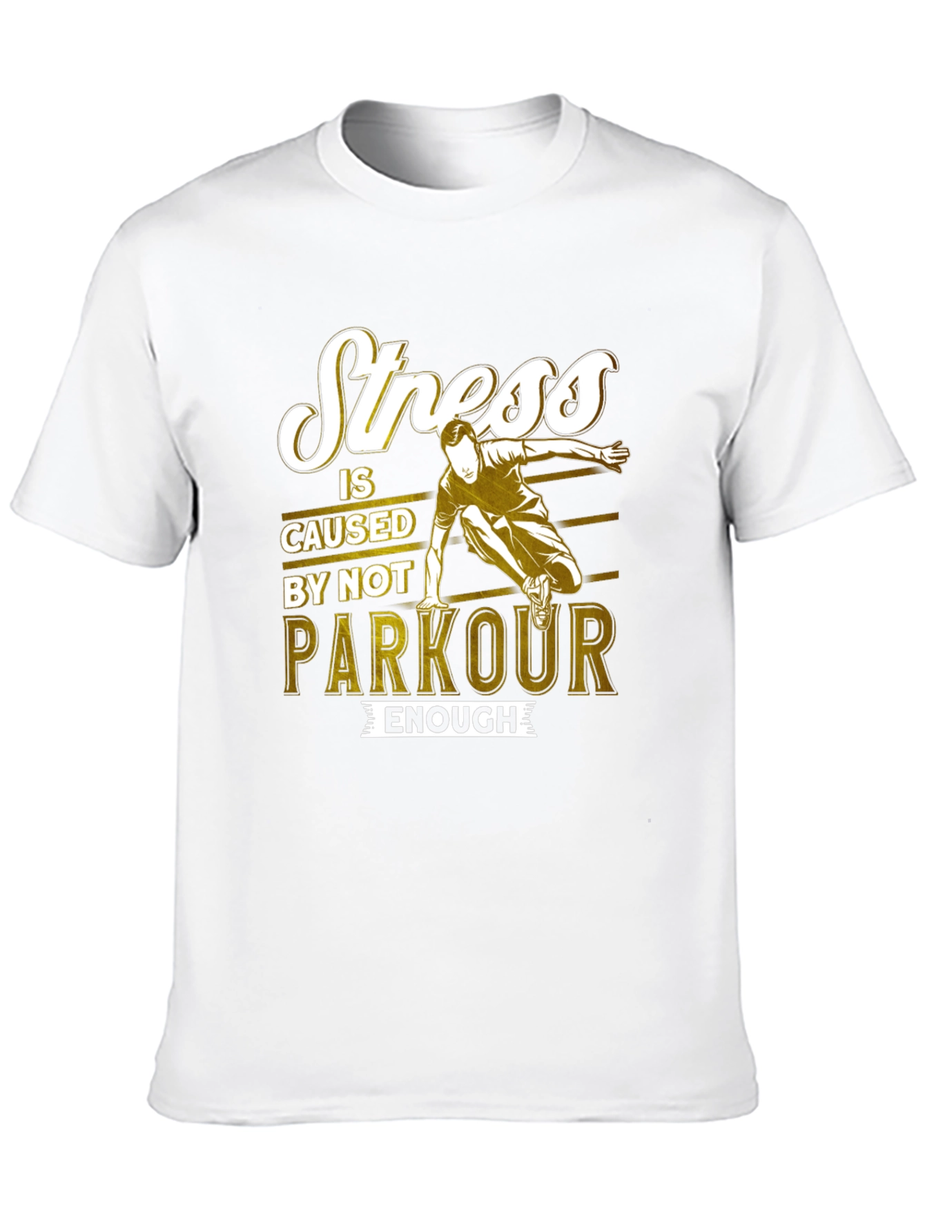Stress is Caused by Not Parkour Enough T-Shirt
