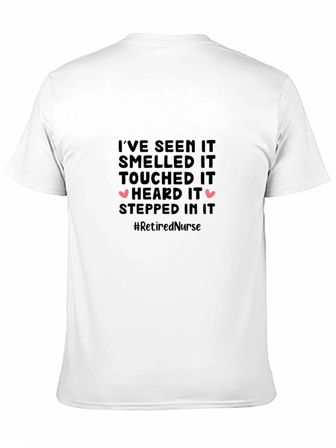 Retired Nurse T-Shirt: Ive Seen It All!