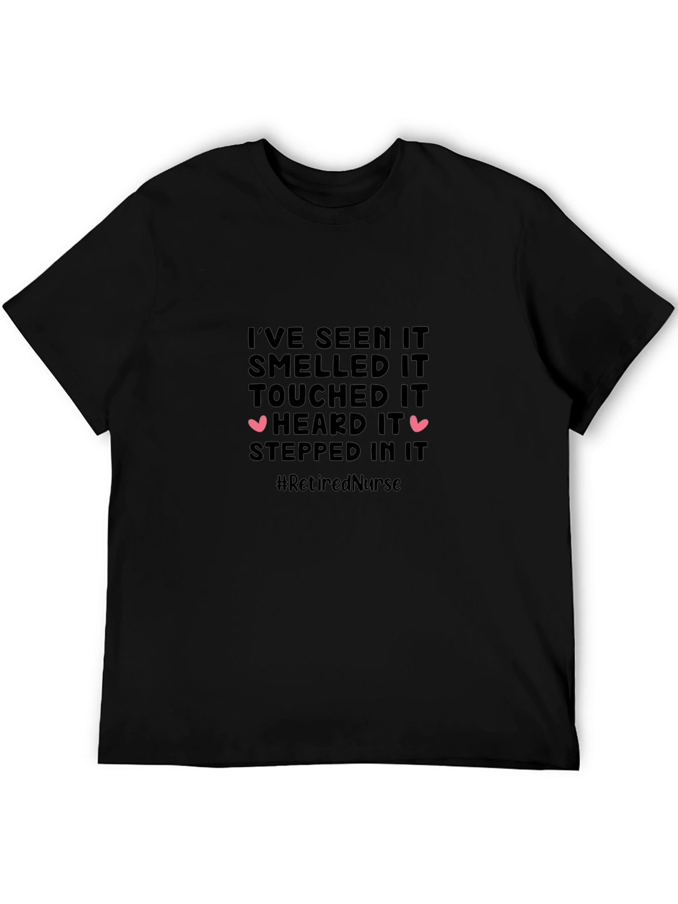 Retired Nurse T-Shirt: Ive Seen It All!