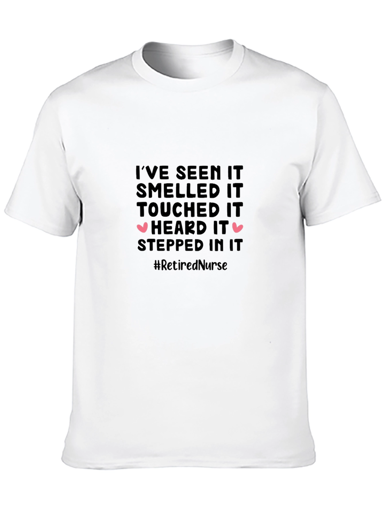 Retired Nurse T-Shirt: Ive Seen It All!