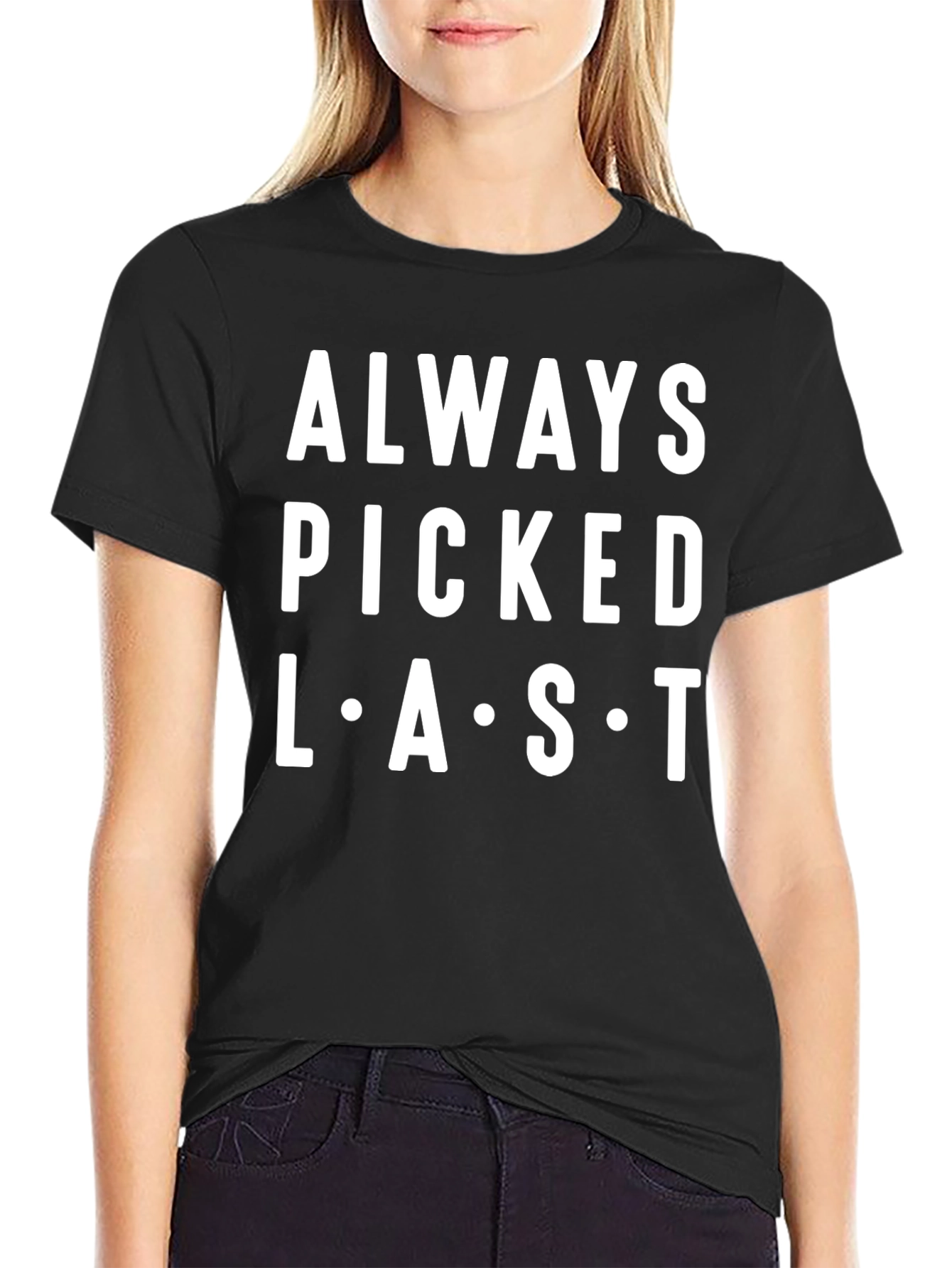 Always Picked Last T-Shirt - Funny Graphic Tee