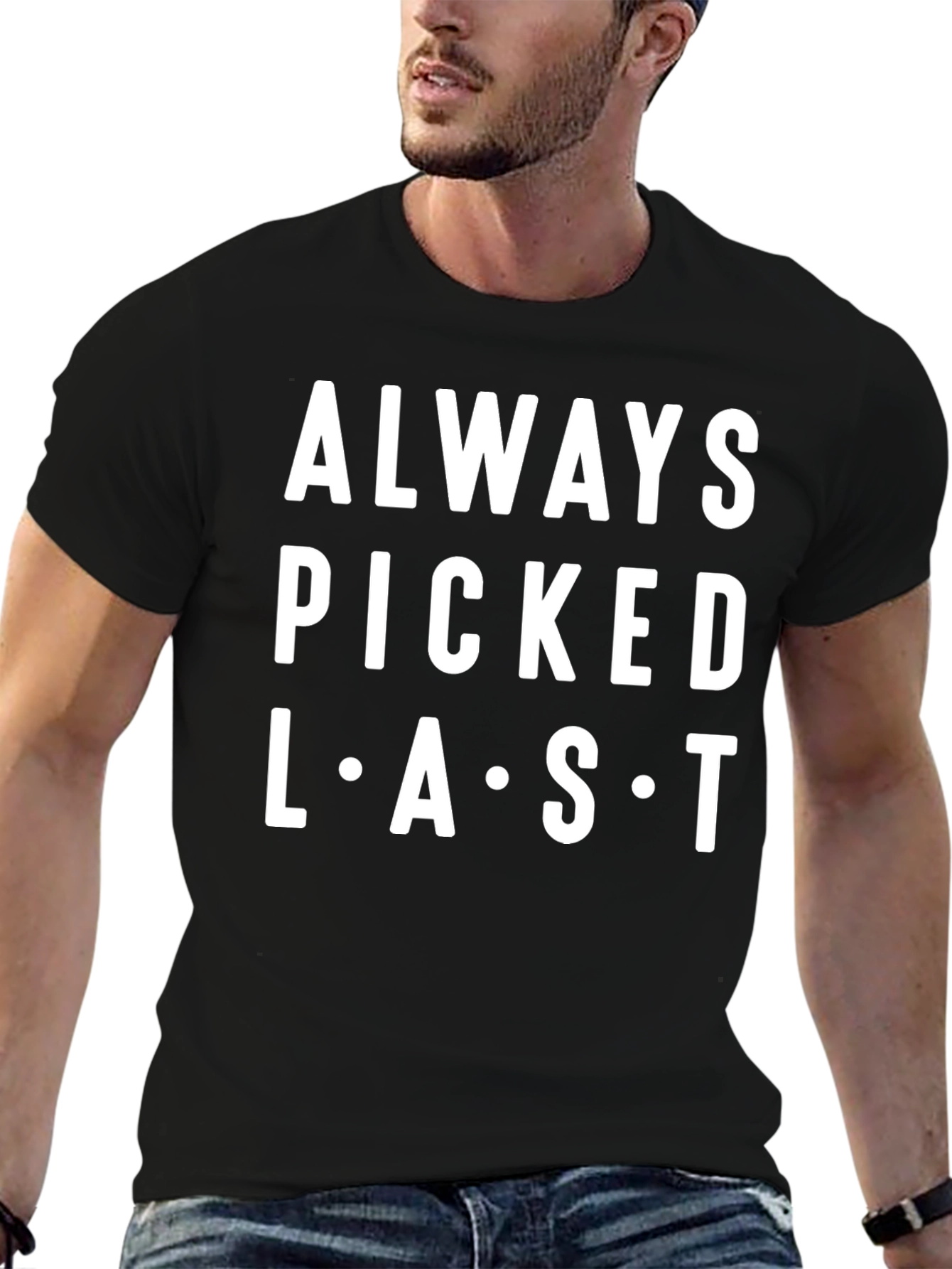 Always Picked Last T-Shirt - Funny Graphic Tee