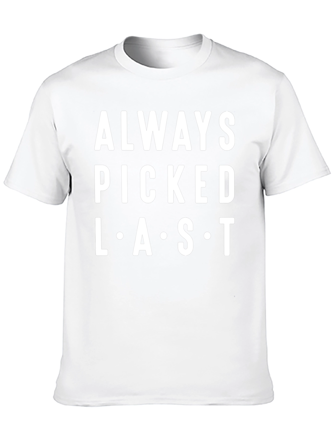 Always Picked Last T-Shirt - Funny Graphic Tee
