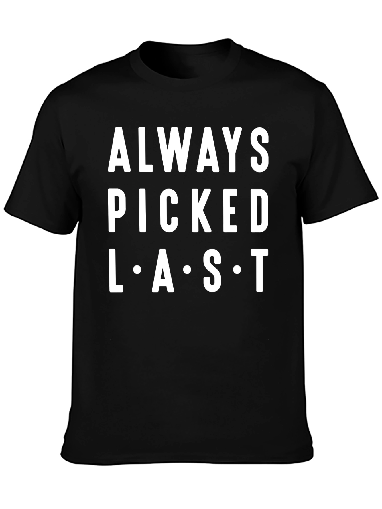 Always Picked Last T-Shirt - Funny Graphic Tee