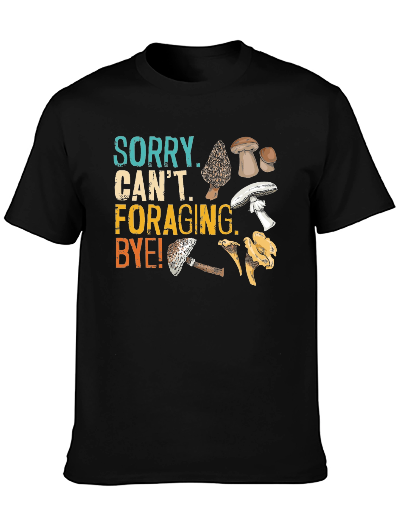 Sorry Cant Foraging Bye! T-Shirt