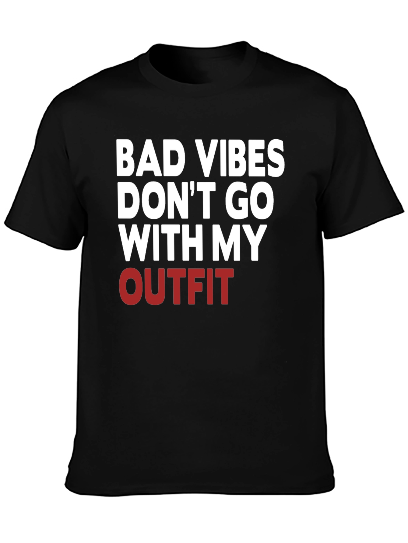 Bad Vibes Dont Go With My Outfit T-Shirt