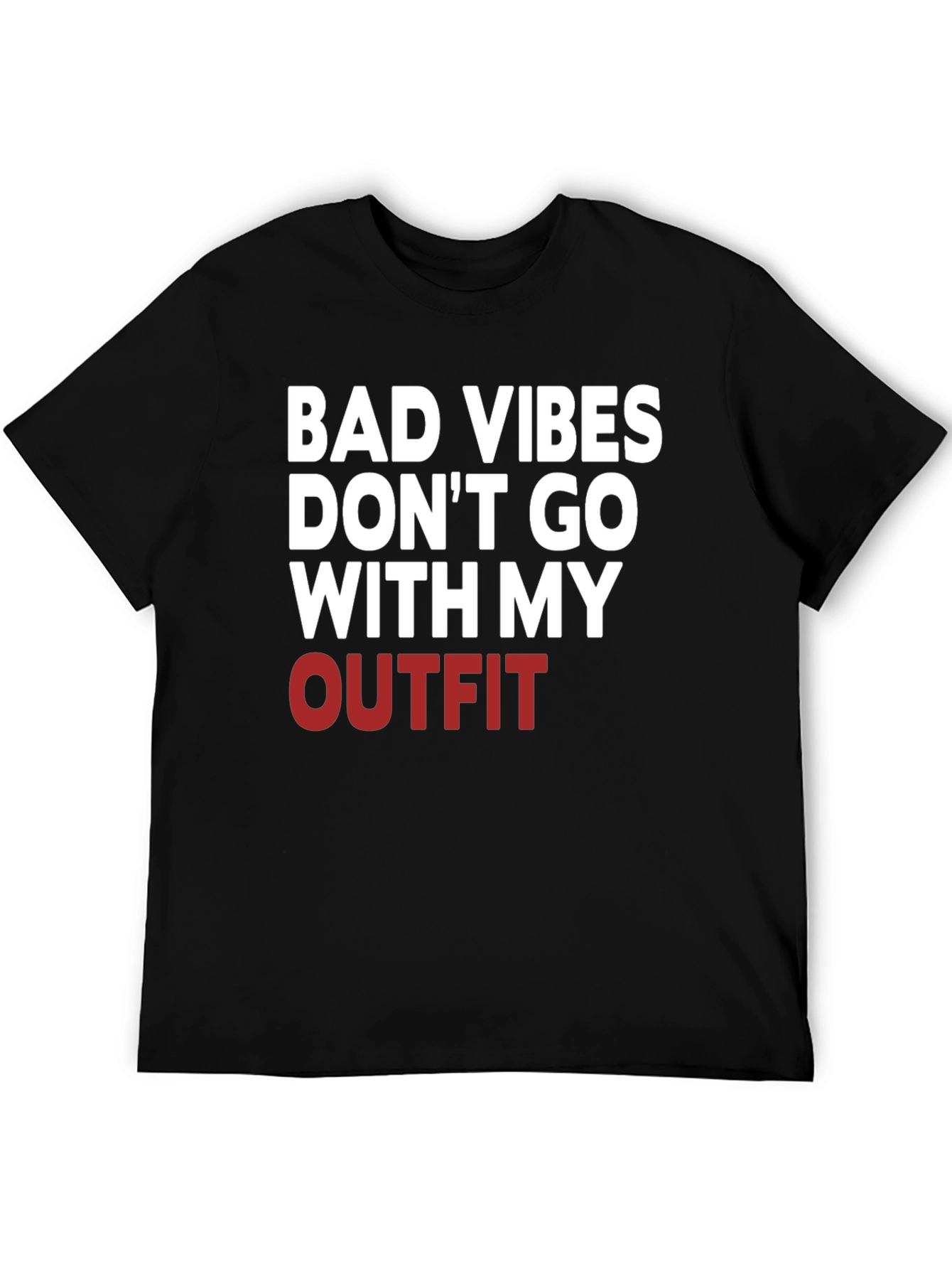 Bad Vibes Dont Go With My Outfit T-Shirt