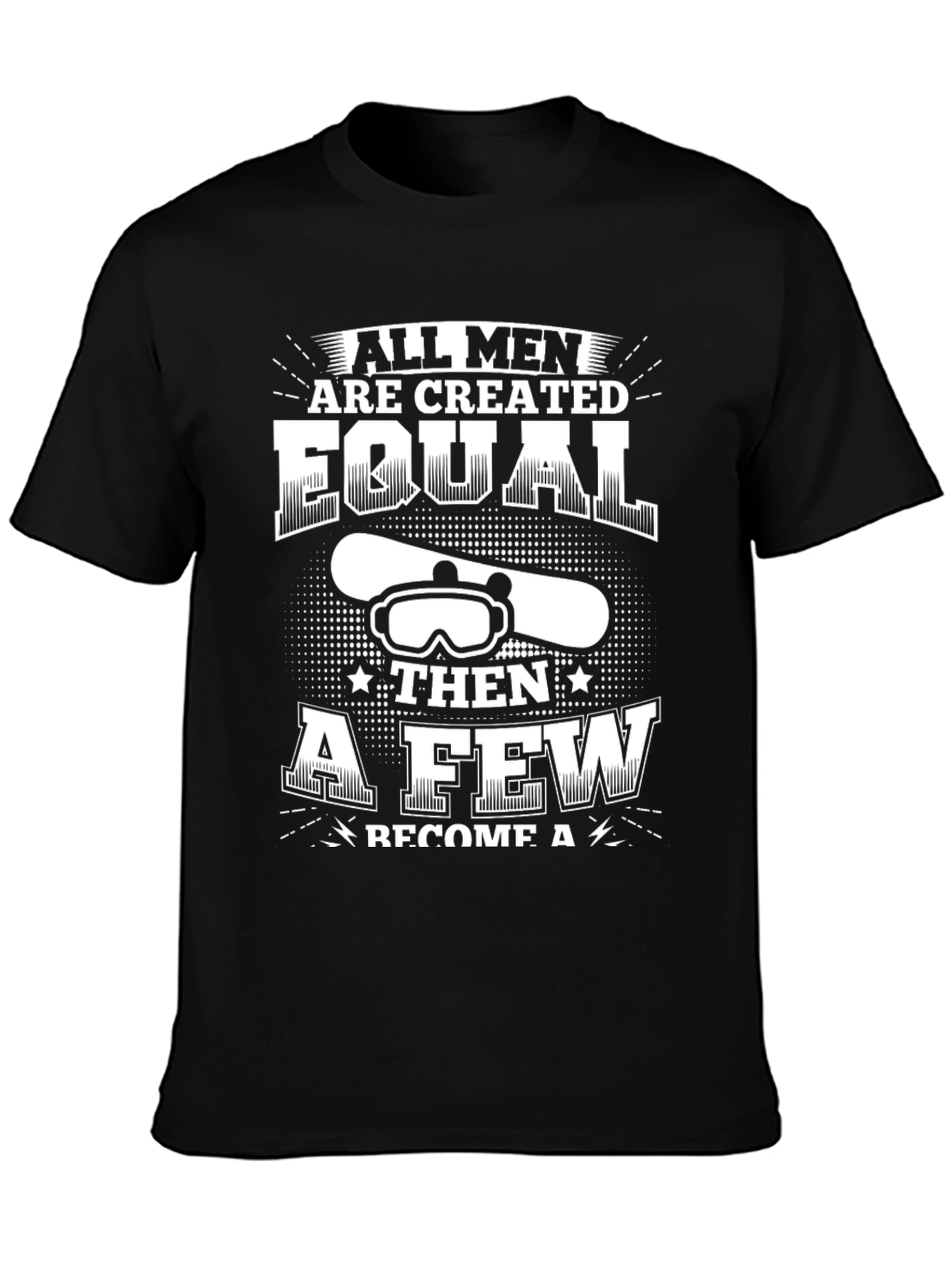 Snowboarder T-Shirt: All Men Are Created Equal