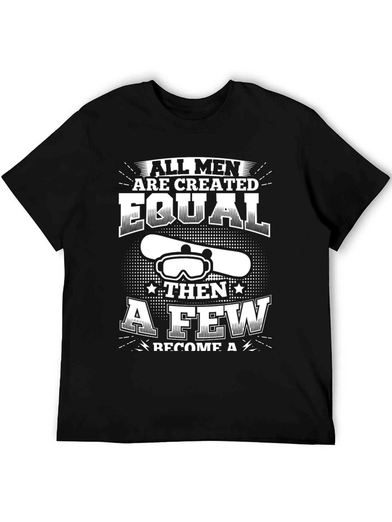 Snowboarder T-Shirt: All Men Are Created Equal