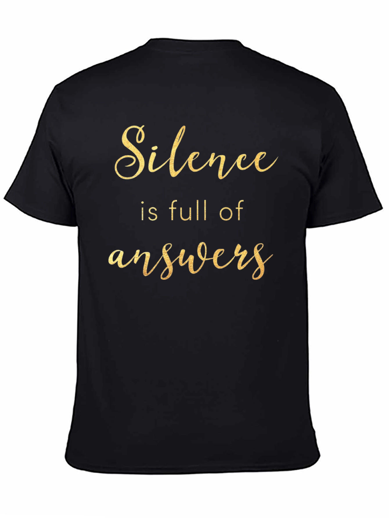 Silence is Full of Answers - Black T-Shirt