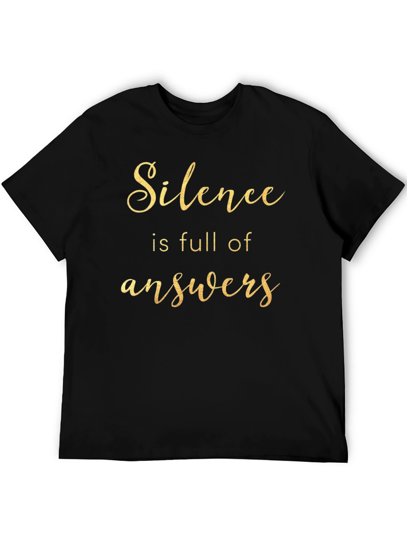 Silence is Full of Answers - Black T-Shirt