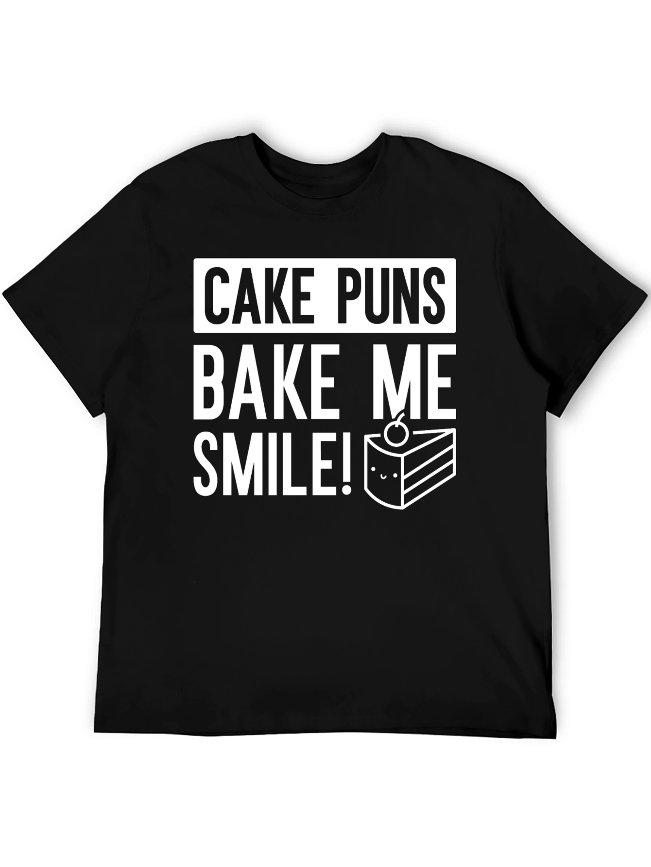 Cake Puns T-Shirt - Bake Me Smile!