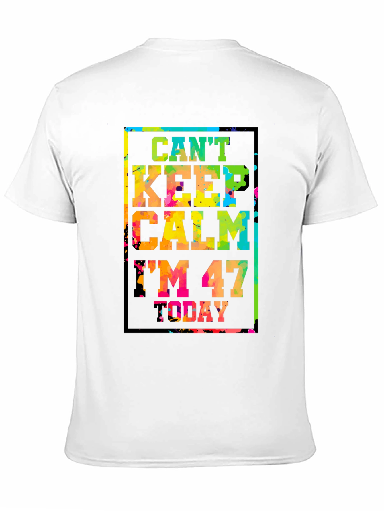 Cant Keep Calm Im 47 Today T-Shirt
