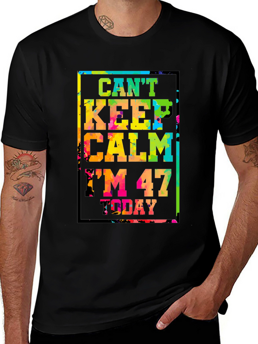 Cant Keep Calm Im 47 Today T-Shirt
