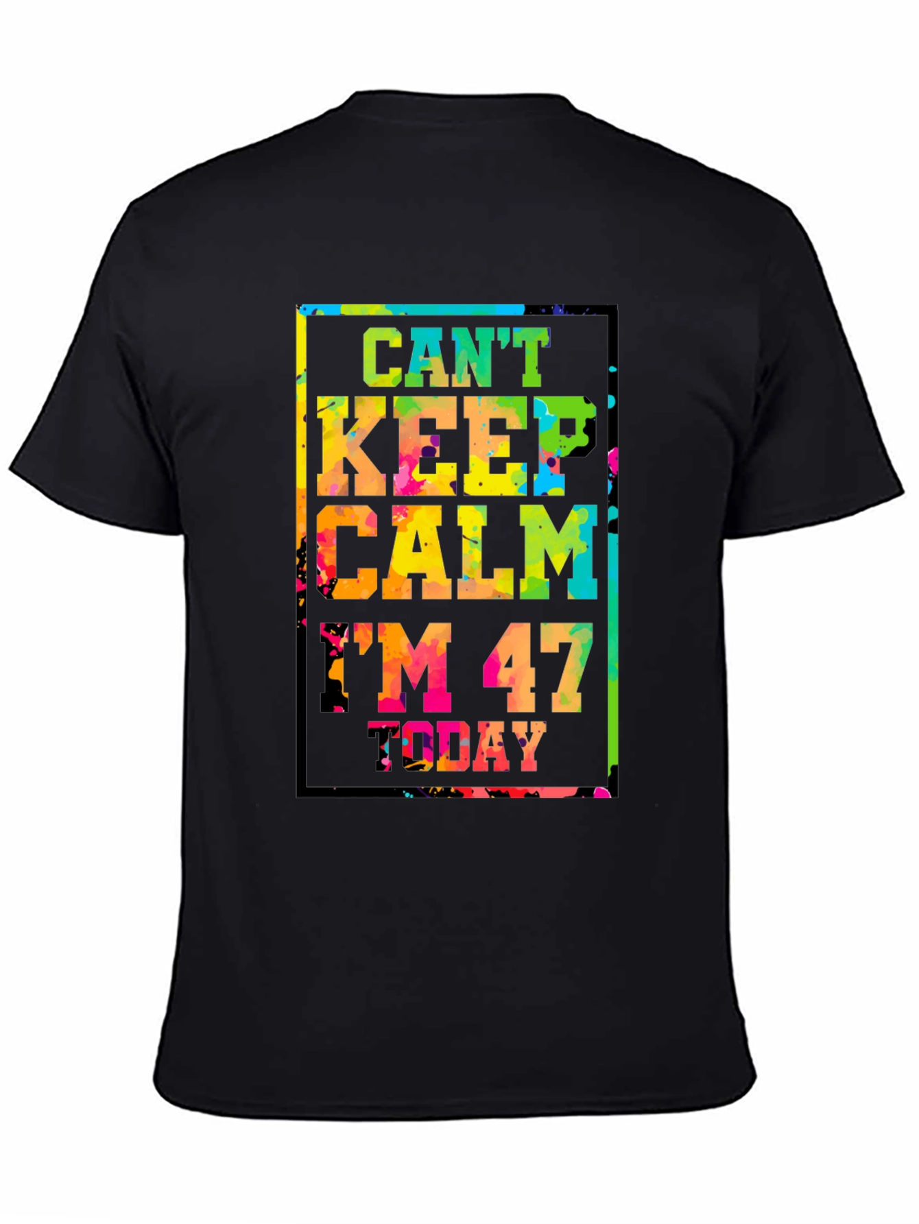 Cant Keep Calm Im 47 Today T-Shirt