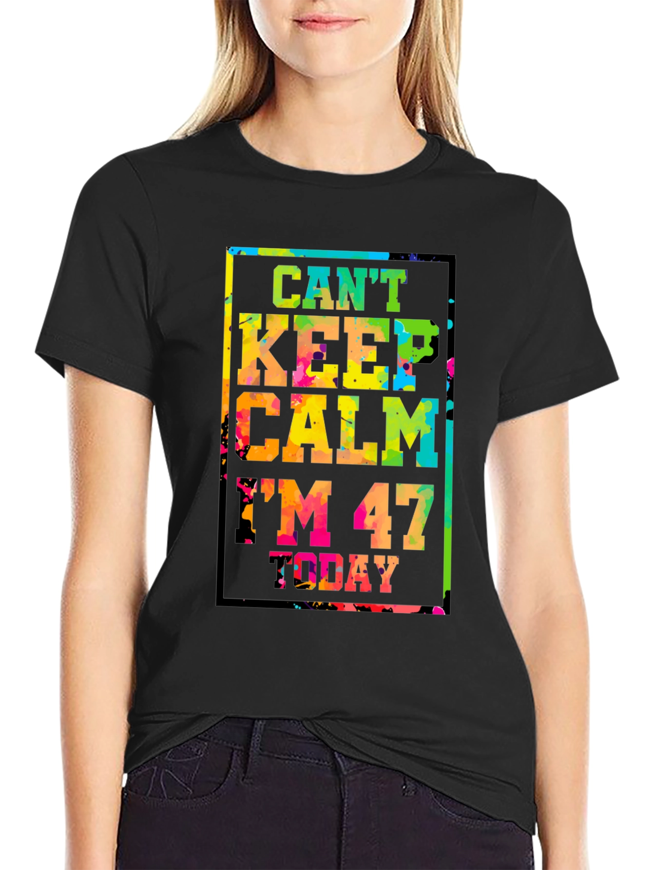 Cant Keep Calm Im 47 Today T-Shirt
