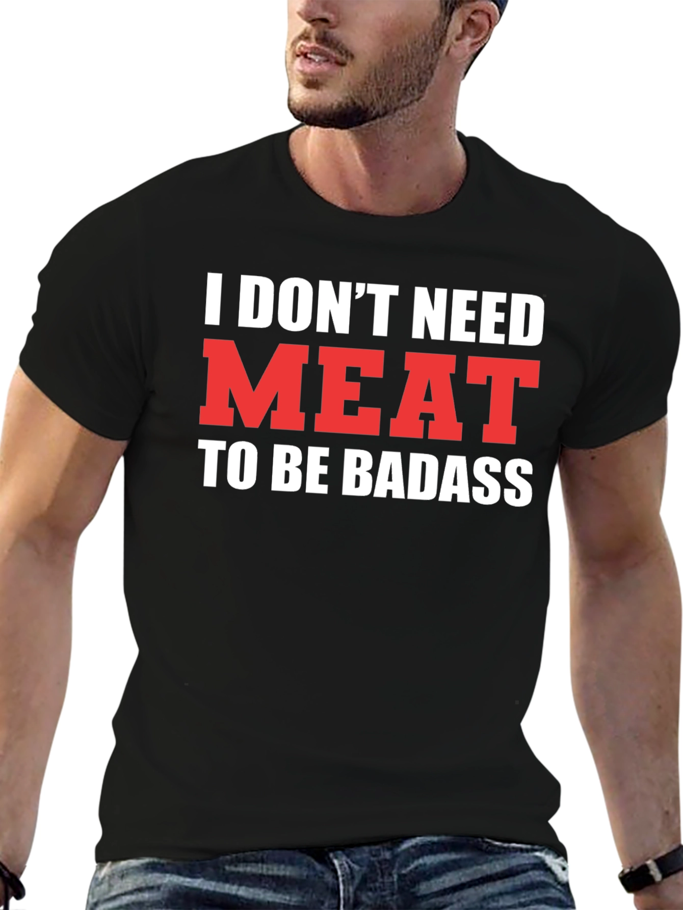 Vegan Badass T-Shirt - I Dont Need Meat