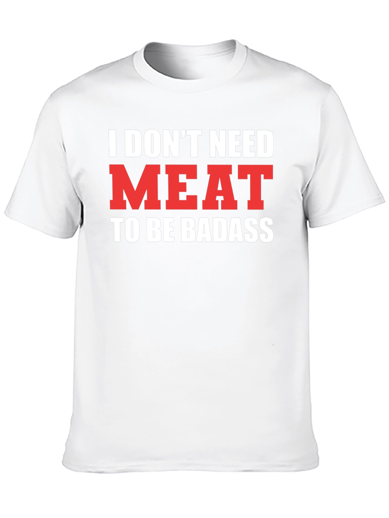 Vegan Badass T-Shirt - I Dont Need Meat