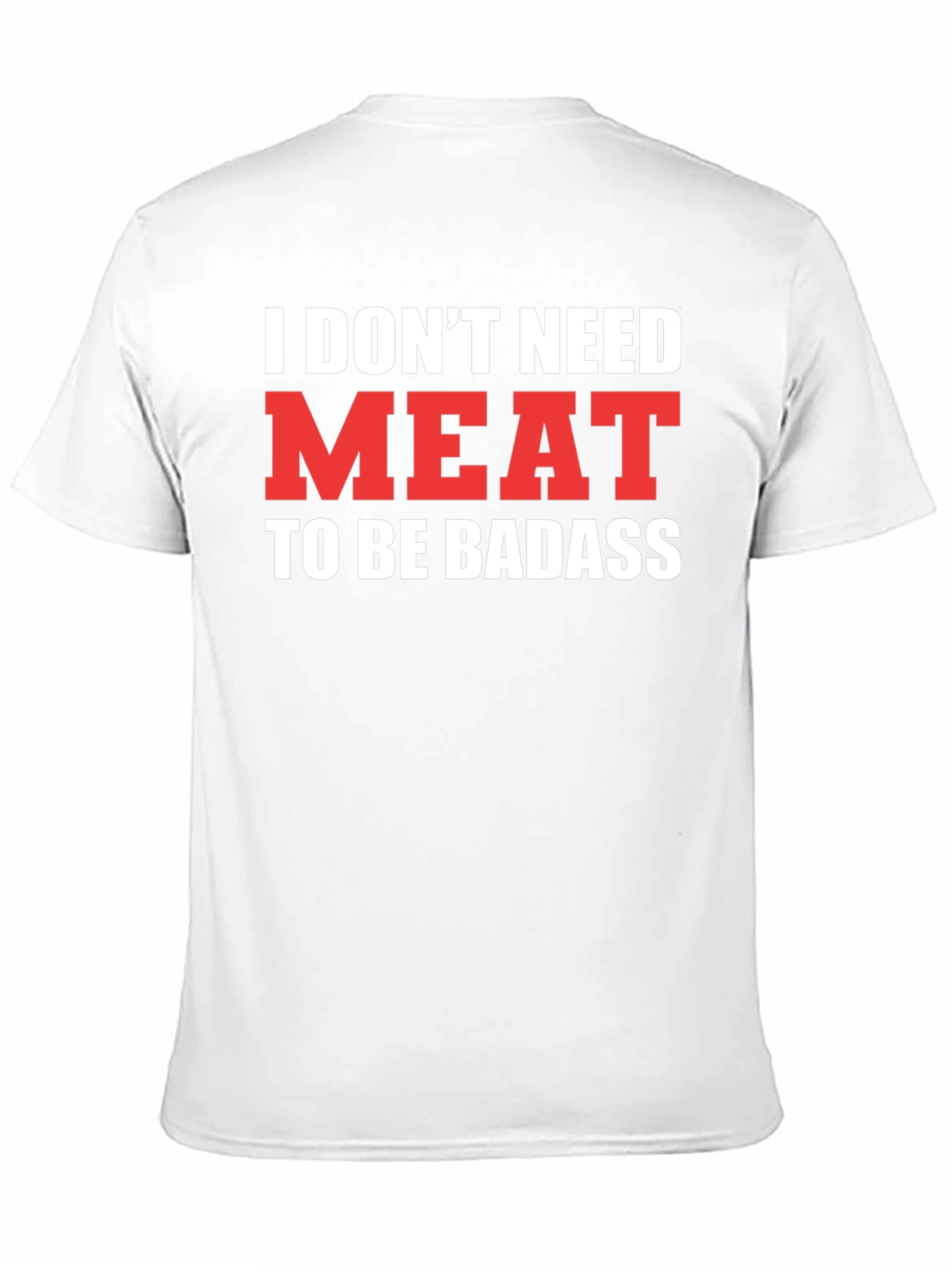 Vegan Badass T-Shirt - I Dont Need Meat