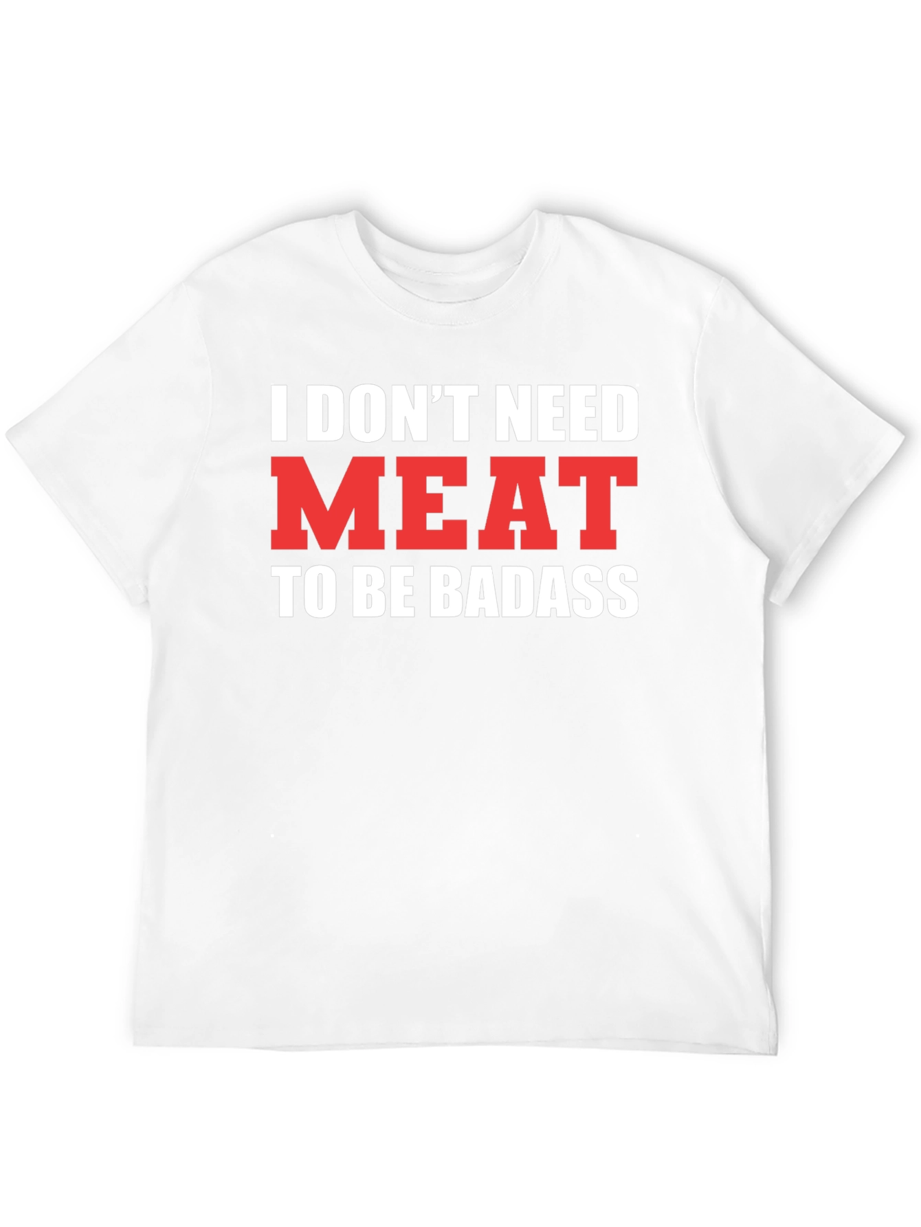 Vegan Badass T-Shirt - I Dont Need Meat