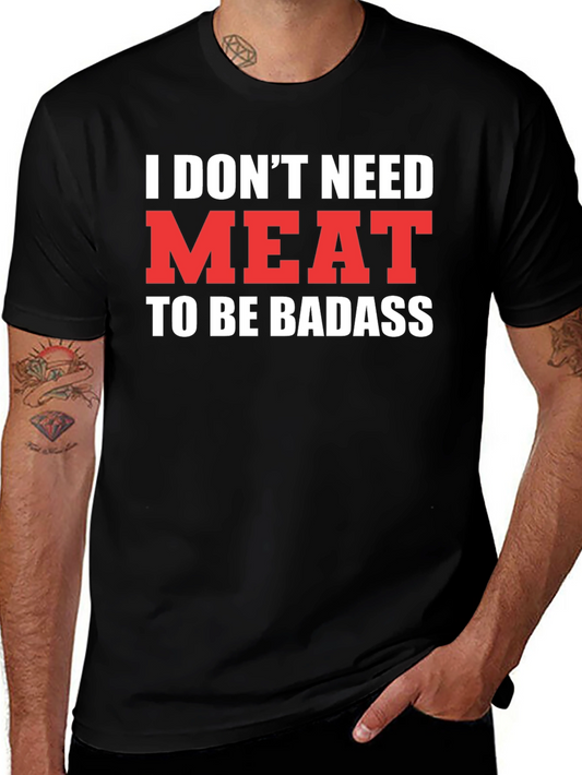 Vegan Badass T-Shirt - I Dont Need Meat