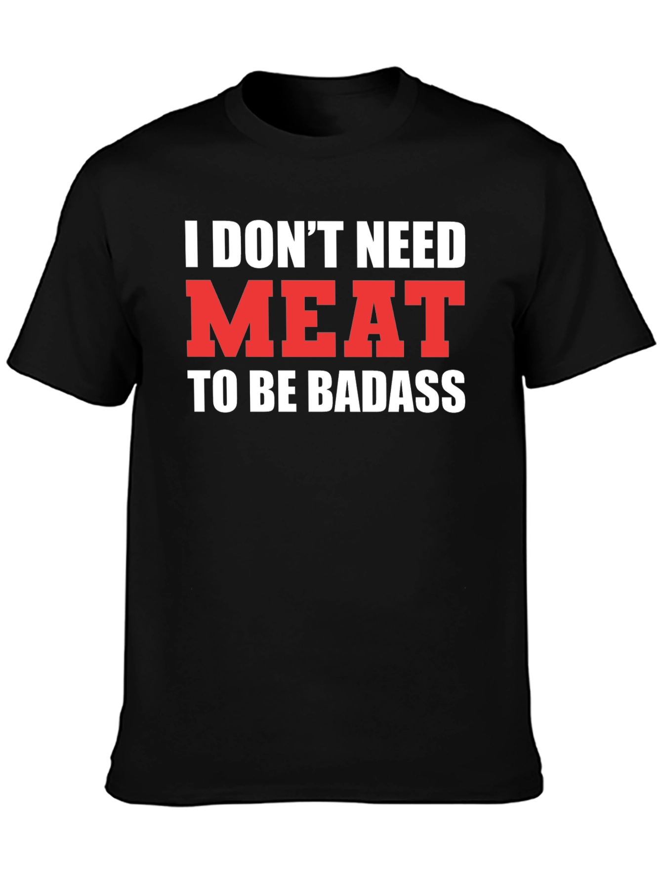 Vegan Badass T-Shirt - I Dont Need Meat