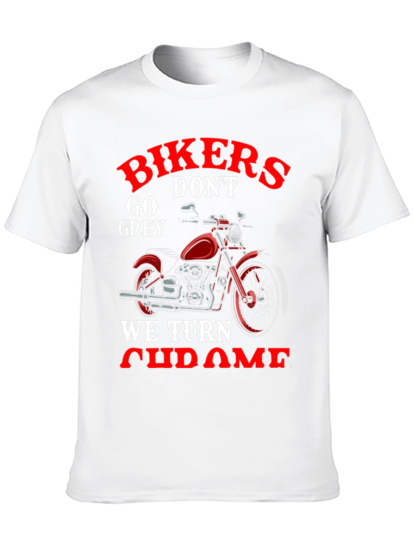 Bikers Dont Go Grey We Turn Chrome T-Shirt