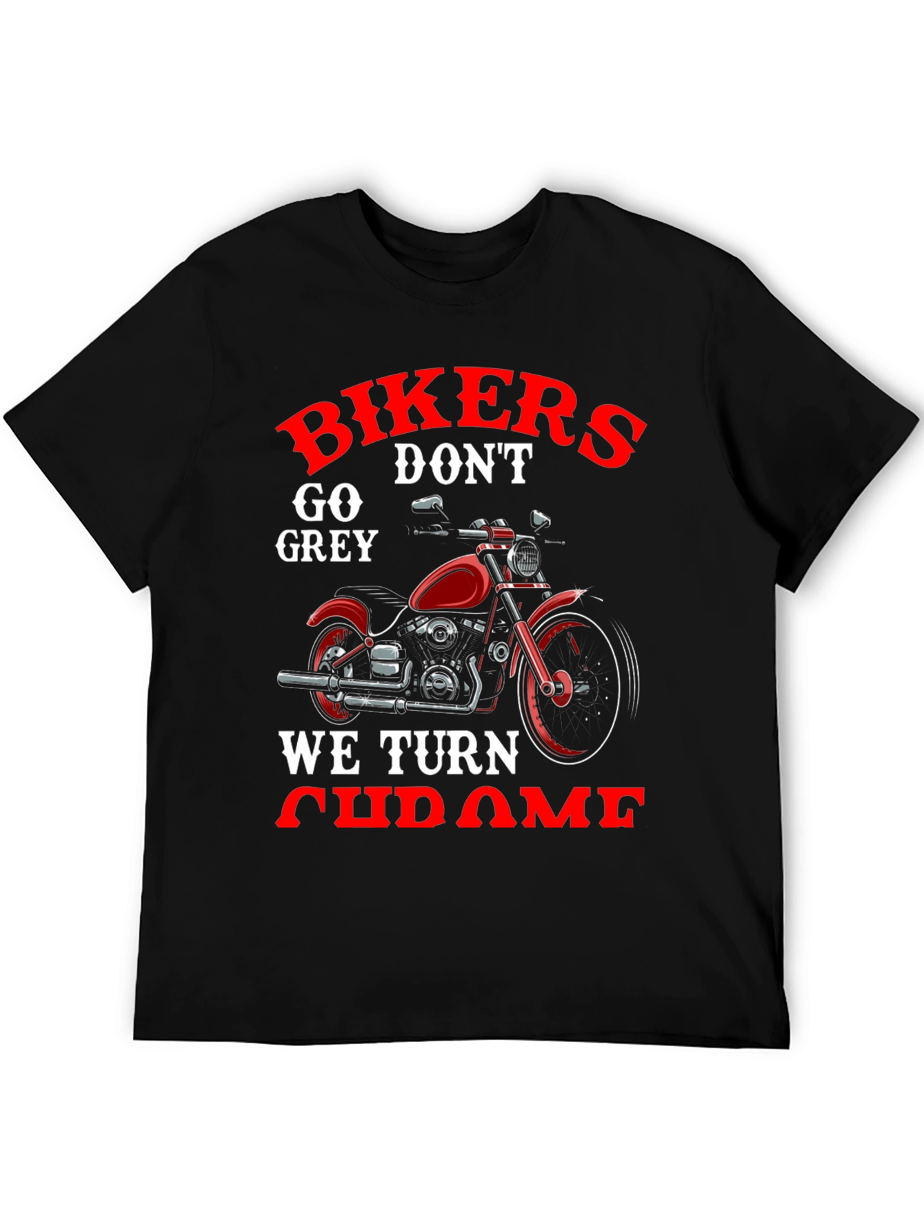Bikers Dont Go Grey We Turn Chrome T-Shirt