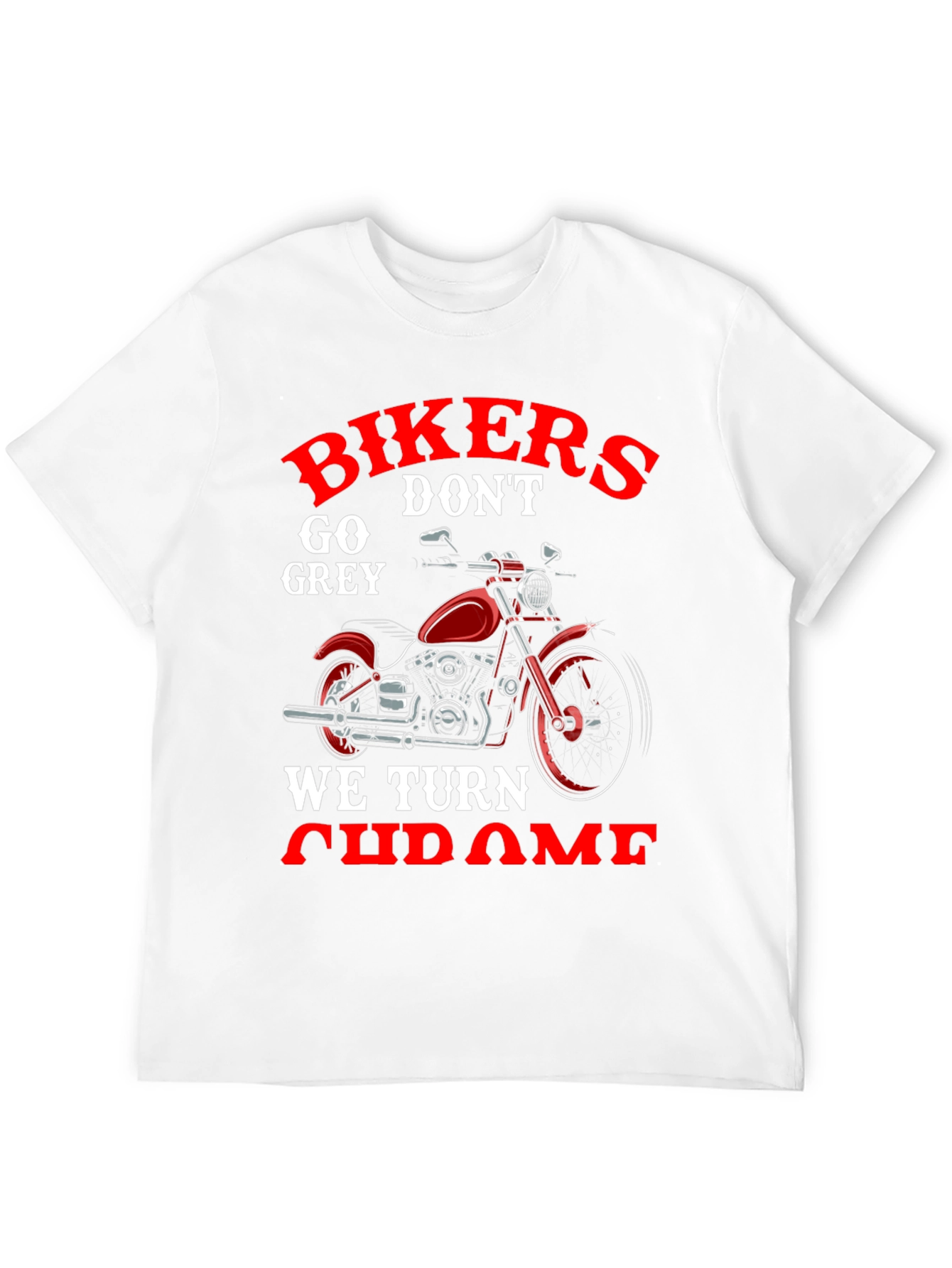 Bikers Dont Go Grey We Turn Chrome T-Shirt