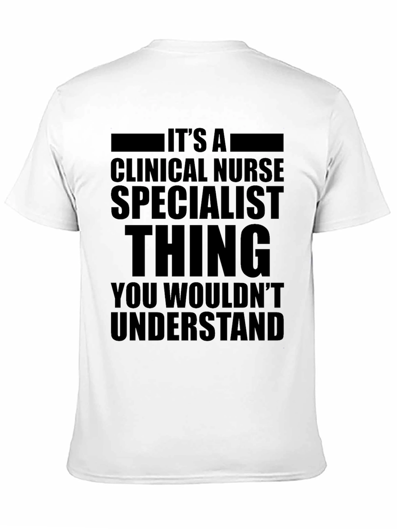 Clinical Nurse Specialist T-Shirt: A Unique Thing!