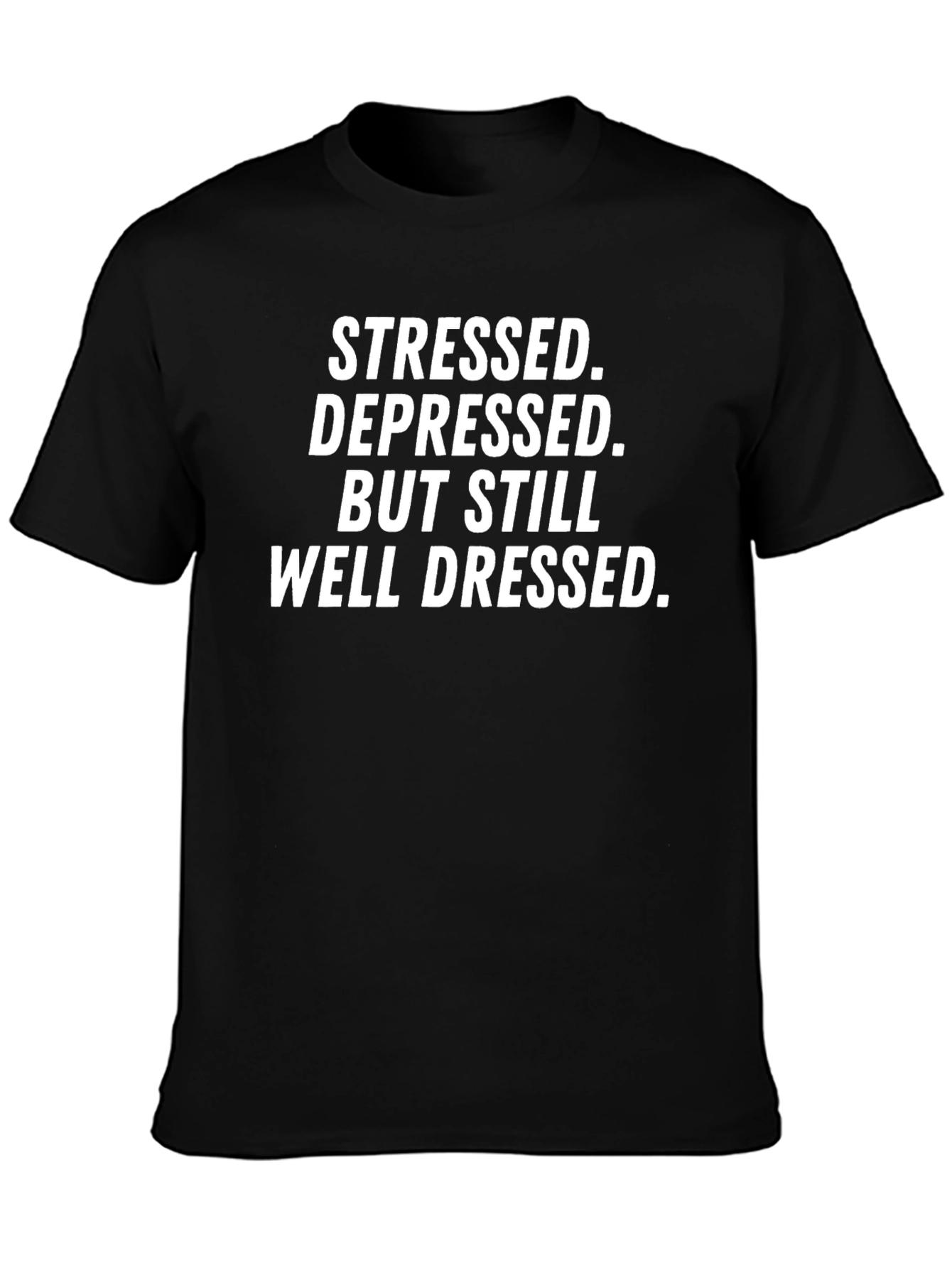 Stressed Depressed Well Dressed T-Shirt