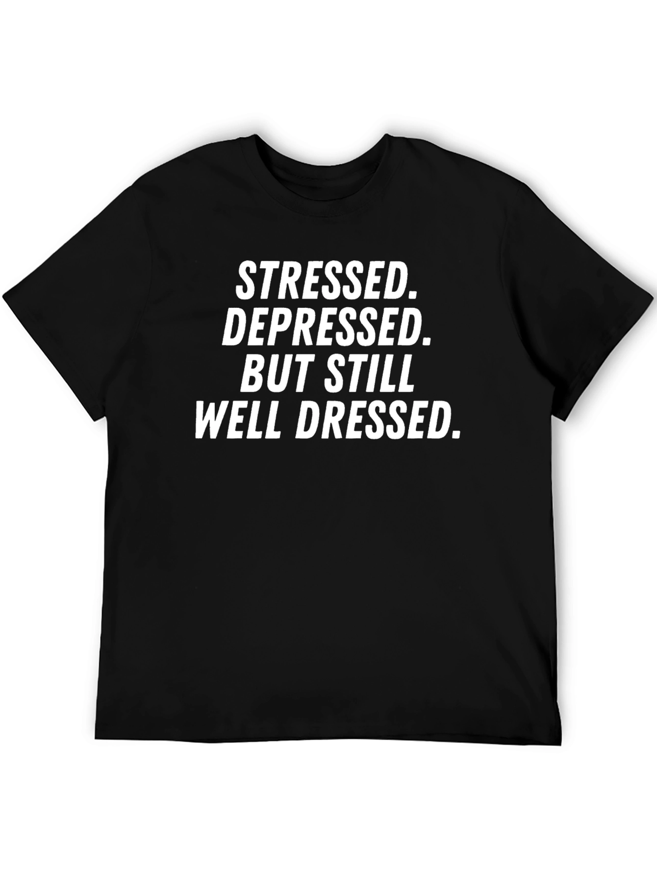 Stressed Depressed Well Dressed T-Shirt