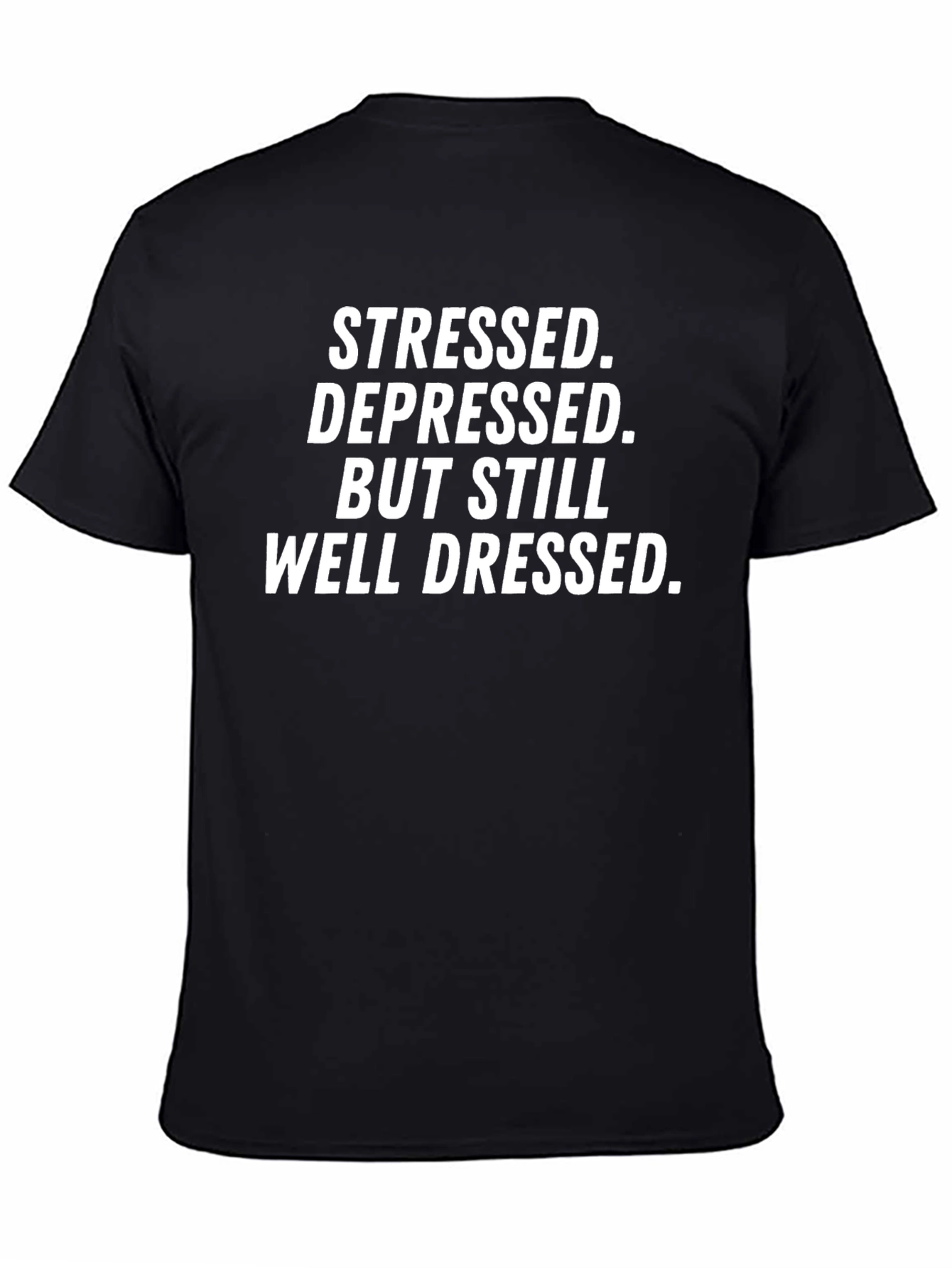 Stressed Depressed Well Dressed T-Shirt