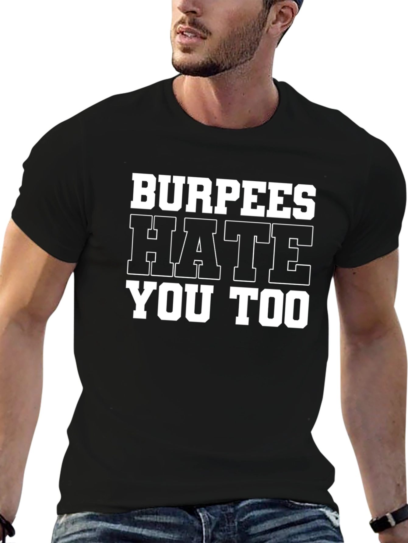 Burpees Hate You Too - Gym Workout T-Shirt