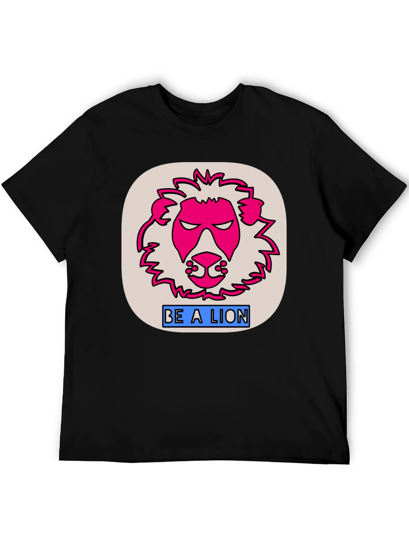 Be A Lion Graphic T-Shirt - Bold Statement Tee