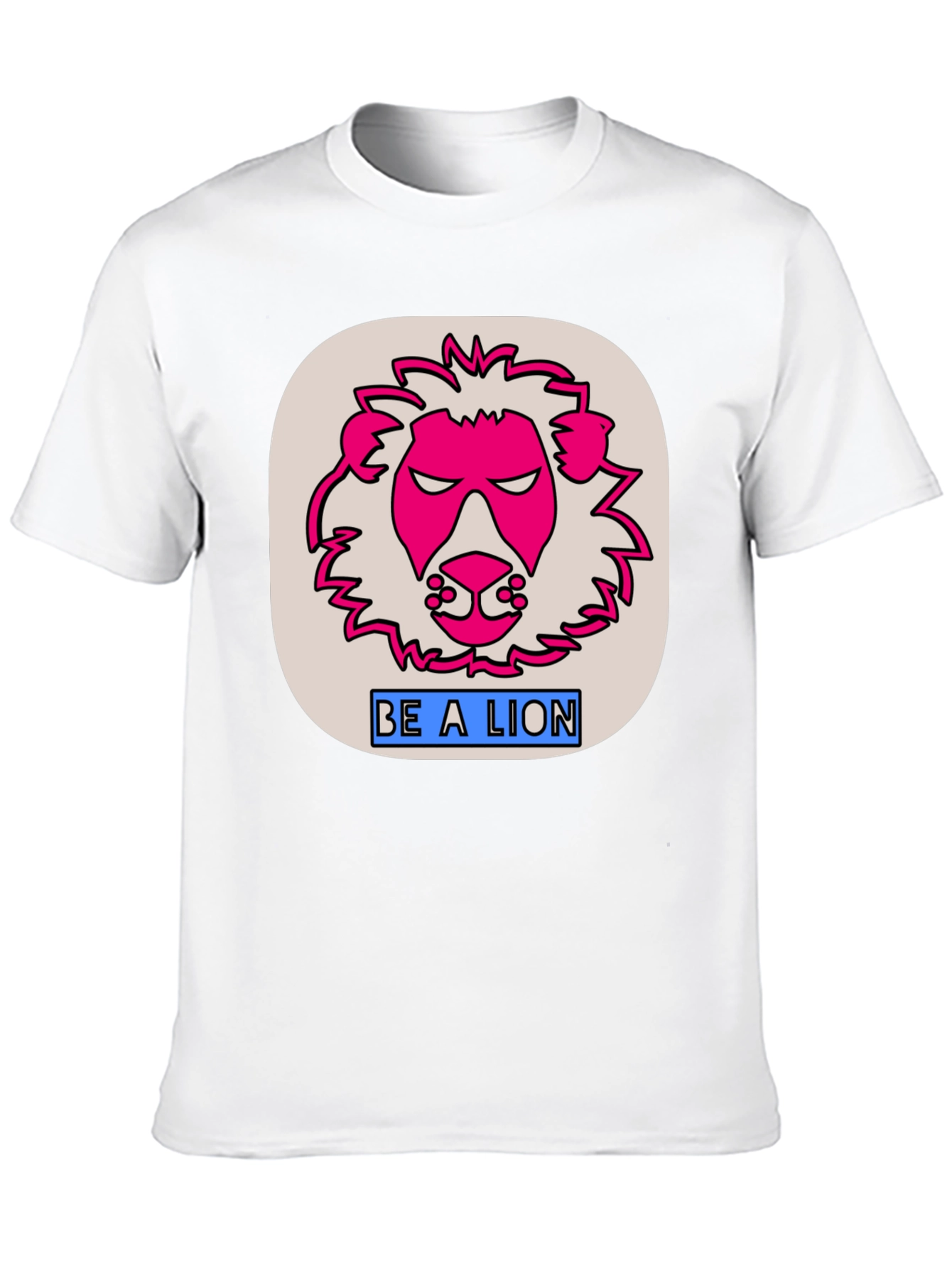 Be A Lion Graphic T-Shirt - Bold Statement Tee