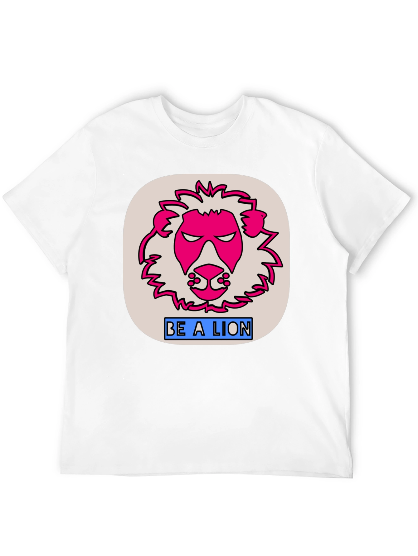 Be A Lion Graphic T-Shirt - Bold Statement Tee