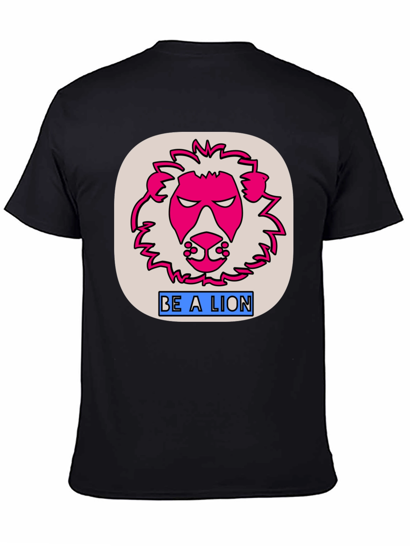 Be A Lion Graphic T-Shirt - Bold Statement Tee